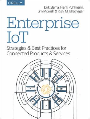 Enterprise IoT : Strategies and Best Practices for Connected Products and Services
