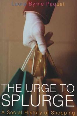 The Urge to Splurge : A Social History of Shopping