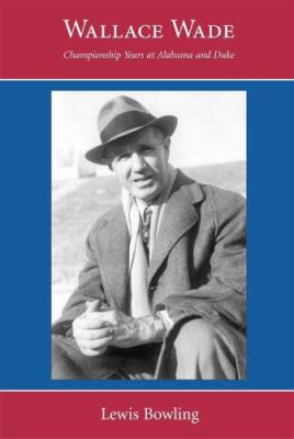 Wallace Wade : Championship Years at Alabama and Duke