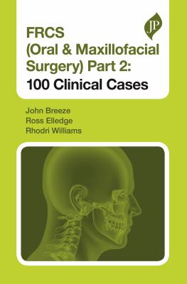 FRCS (Oral and Maxillofacial Surgery) : 100 Clinical Cases