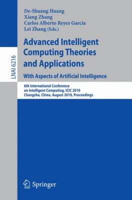 Advanced Intelligent Computing Theories and Applications: with Aspects of Artificial Intelligence : 6th International Conference on Intelligent Computing, ICIC 2010, Changsha, China, August 18-21, 2010, Proceedings