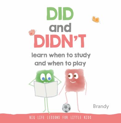 DID and DIDN't Learn When to Study and When to Play : Big Life Lessons for Little Kids