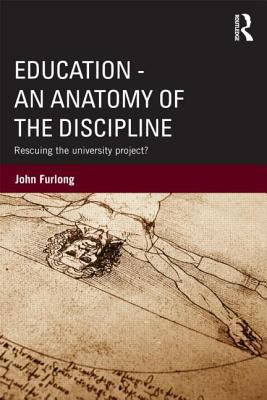 Education - an Anatomy of the Discipline : Rescuing the University Project?