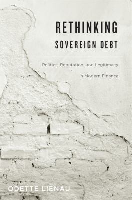 Rethinking Sovereign Debt : Politics, Reputation, and Legitimacy in Modern Finance