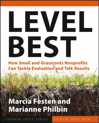 Level Best : How Small and Grassroots Nonprofits Can Tackle Evaluation and Talk Results
