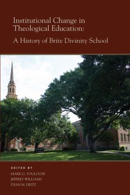 Institutional Change in Theological Education : A History of Brite Divinity School