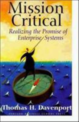 Mission Critical : Realizing the Promise of Enterprise Systems