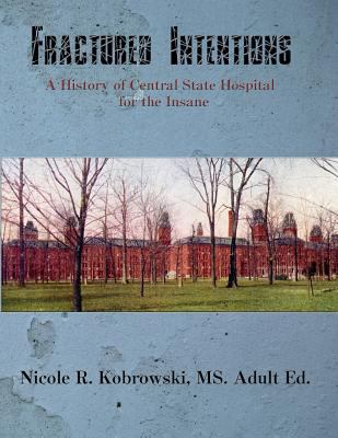 Fractured Intentions : A History of Central State Hospital for the Insane