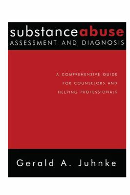 Substance Abuse Assessment and Diagnosis : A Comprehensive Guide for Counselors and Helping Professionals