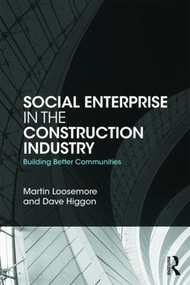 Social Enterprise in the Construction Industry : Building Better Communities