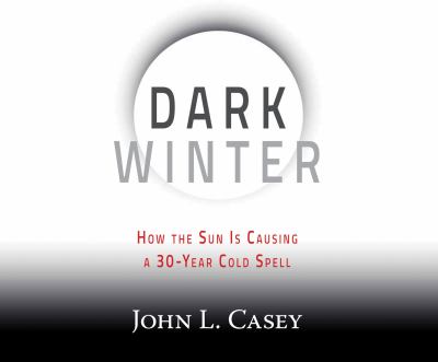 Dark Winter : How the Sun Is Causing a 30-Year Cold Spell