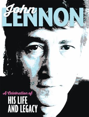 John Lennon : A Celebration of His Life and Legacy