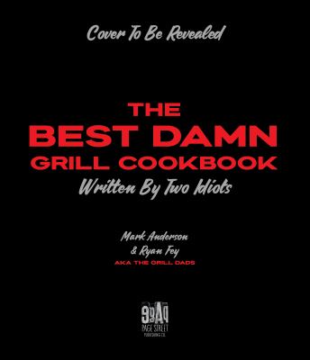 The Best Grill Cookbook Ever Written by Two Idiots