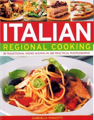 Italian Regional Cooking : 90 Traditional Dishes Shown in 300 Practical Photographs