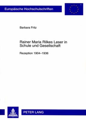 Rainer Maria Rilkes Leser in Schule und Gesellschaft : Rezeption 1904-1936