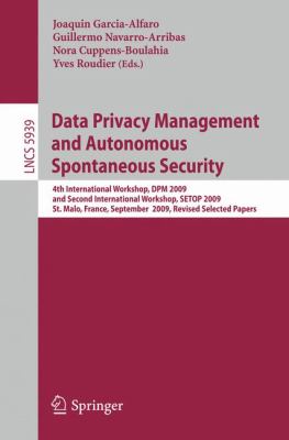 Data Privacy Management and Autonomous Spontaneous Security : Forth International Workshop, DPM 2009 and Second International Workshop, SETOP 2009, St. Malo, France, September 24-25 2009