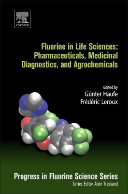Fluorine in Life Sciences: Pharmaceuticals, Medicinal Diagnostics, and Agrochemicals : Progress in Fluorine Science Series