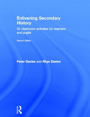 Enlivening Secondary History: 50 Classroom Activities for Teachers and Pupils