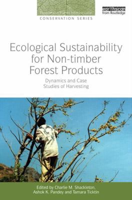 Ecological Sustainability for Non-Timber Forest Products : Dynamics and Case Studies of Harvesting