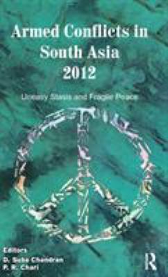 Armed Conflicts in South Asia 2012 : Uneasy Stasis and Fragile Peace