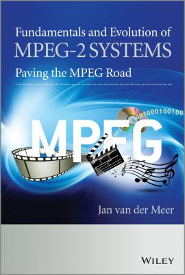 Fundamentals and Evolution of MPEG-2 Systems : Paving the MPEG Road