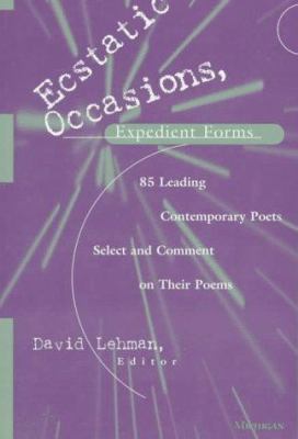Ecstatic Occasions, Expedient Forms : 85 Leading Contemporary Poets Select and Comment on Their Poems