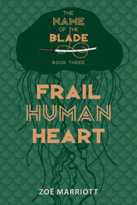 Frail Human Heart: the Name of the Blade, Book Three