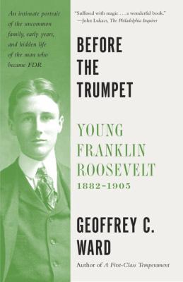 Before the Trumpet : Young Frankln Roosevelt, 1882-1905