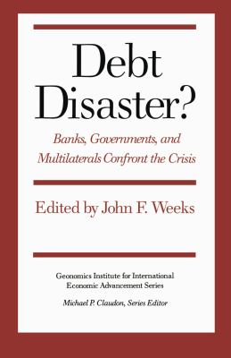 Debt Disaster? : Banks, Government and Multilaterals Confront the Crisis