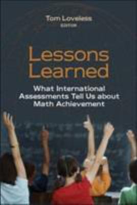 Lessons Learned : What International Assessments Tell Us about Math Achievement