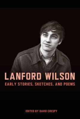 Lanford Wilson : Early Stories, Sketches, and Poems