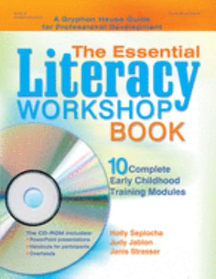 The Essential Literacy Workshop Book : 10 Complete Early Childhood Training Modules