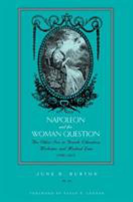 Napoleon and the Woman Question : Discourses of the Other Sex in French Education, Medicine, and Medical Law, 1799-1815