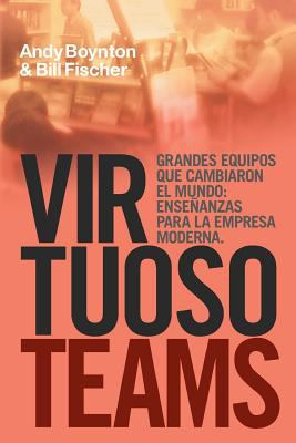 Virtuso Teams : Equipos que Cambiaron el Mundo: Ensenanzas para la Empresa Moderna