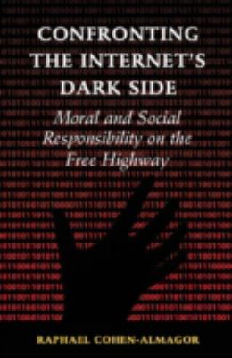 Confronting the Internet's Dark Side : Moral and Social Responsibility on the Free Highway