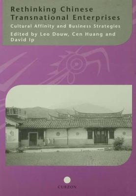 Rethinking Chinese Transnational Enterprises : Cultural Affinity and Business Strategies