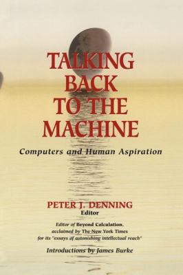 Talking Back to the Machine : Computers and Human Aspiration