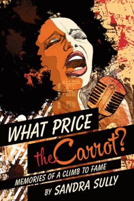 What Price the Carrot? : Memories of a Climb to Fame