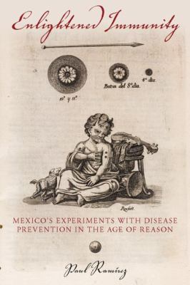 Enlightened Immunity : Mexico's Experiments with Disease Prevention in the Age of Reason