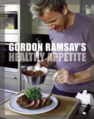 Gordon Ramsay's Healthy Appetite : Recipes from the F Word