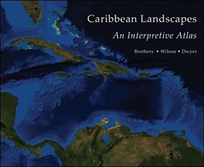 Caribbean Landscapes : An Interpretive Atlas