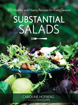 Substantial Salads : 100 Healthy and Hearty Main Courses for Every Season