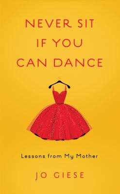 Never Sit If You Can Dance : Lessons from My Mother