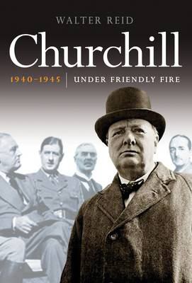 Churchill, 1940-1945 : Under Friendly Fire