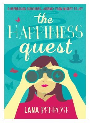 The Happiness Quest : A Depression Survivor's Journey from Misery to Joy
