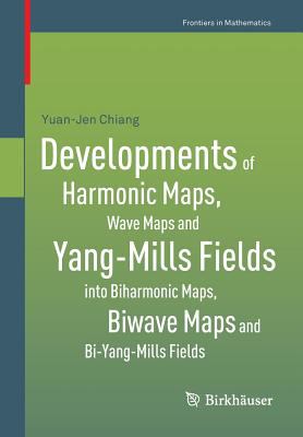 Developments of Harmonic Maps, Wave Maps and Yang-Mills Fields into Biharmonic Maps, Biwave Maps and Bi-Yang-Mills Fields