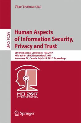 Human Aspects of Information Security, Privacy and Trust : 5th International Conference, HAS 2017, Held As Part of HCI International 2017, Vancouver, BC, Canada, July 9-14, 2017. Proceedings