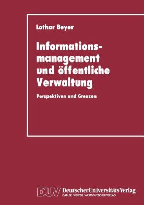 Informationsmanagement und öffentliche Verwaltung : Perspektiven und Grenzen