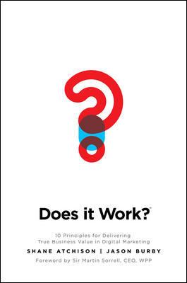 Does It Work?: 10 Principles for Delivering True Business Value in Digital Marketing