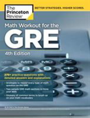Math Workout for the GRE, 4th Edition : 275+ Practice Questions with Detailed Answers and Explanations